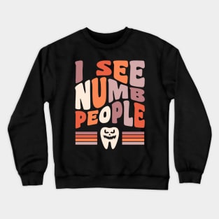 Dentist Halloween Dental Hygienist Halloween I See Numb People Crewneck Sweatshirt